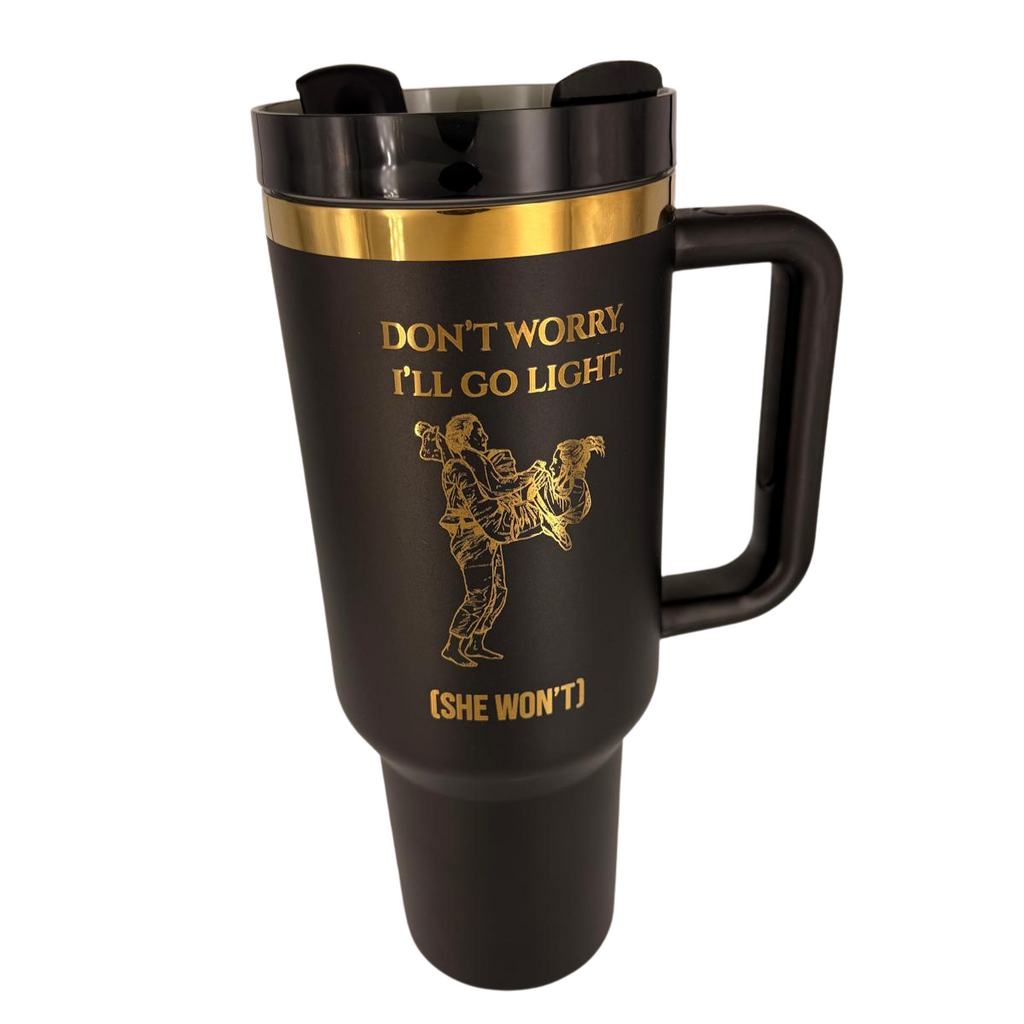 Don’t Worry, I’ll Go Light (She won't) – Personalized Laser Engraved BJJ Tumbler