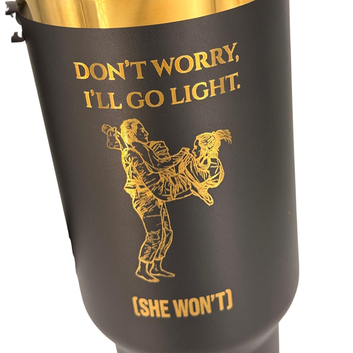 Don’t Worry, I’ll Go Light (She won't) – Personalized Laser Engraved BJJ Tumbler