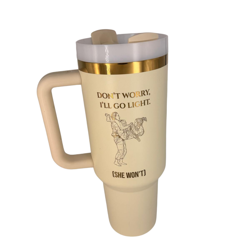 Don’t Worry, I’ll Go Light (She won't) – Personalized Laser Engraved BJJ Tumbler